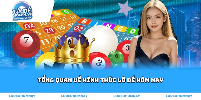 Tổng quan về hình thức Lô Đề Hôm Nay